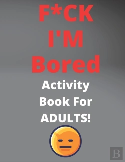 Bertrand.pt - F*Ck I'M Bored Activity Book For Adults!