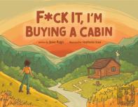 F*Ck It, I'M Buying A Cabin