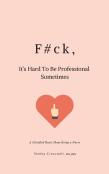 F#Ck, It'S Hard To Be Professional Sometimes