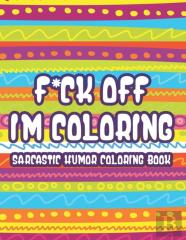 F*Ck Off Im Coloring Sarcastic Humor Coloring Book