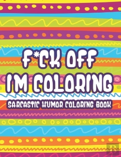 Bertrand.pt - F*Ck Off Im Coloring Sarcastic Humor Coloring Book