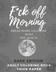 F*Ck Off Morning Adult Coloring Book
