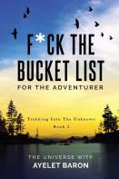 F*Ck The Bucket List For The Adventurer