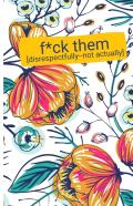 F*Ck Them (Disrepectfully, Not Actually)