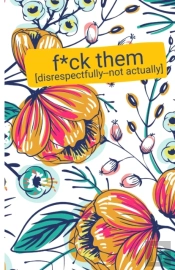F*Ck Them (Disrepectfully, Not Actually)