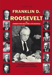 F.D. Roosevelt Ou Comment Mon Beau-Père A Été Manipulé.