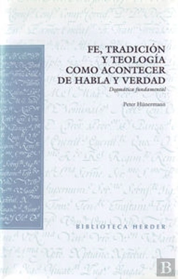 Bertrand.pt - Fe, Tradición Y Teología Como Acontecer De Habla Y Verdad