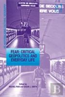 Fear: Critical Geopolitics And Everyday Life