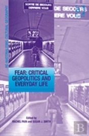 Fear: Critical Geopolitics And Everyday Life