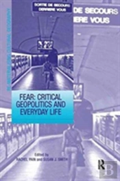 Fear: Critical Geopolitics And Everyday Life