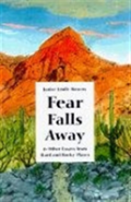 Fear Falls Away And Other Essays From Hard And Rocky Places