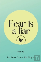 Fear Is A Liar.