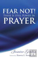Fear Not! There Is Still Power In Prayer