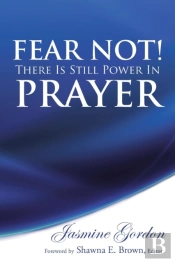 Fear Not! There Is Still Power In Prayer