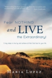 Fear Nothing And Live The Extraordinary!: 5 Key Steps To Live By And Achieve All That God Has For Your Life.