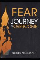 Fear - The Journey To Overcome