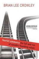 Fearful Symmetry - The Fall And Rise Of Canada'S Founding Values