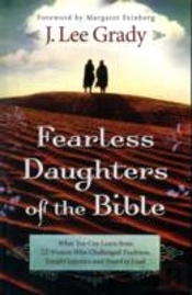 Fearless Daughters Of The Bible Â€“ What You Can Learn From 22 Women Who Challenged Tradition, Fought Injustice And Dared To Lead