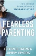 Fearless Parenting Â€“ How To Raise Faithful Kids In A Secular Culture