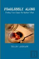 Fearlessly Alone - Finding Your Happy No Matter What