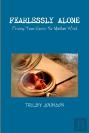 Fearlessly Alone - Finding Your Happy No Matter What