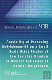 Feasibility Of Producing Molybdenum-99 On A Small Scale Using Fission Of Low Enriched Uranium Or Neutron Activation Of Natural Molybdenum