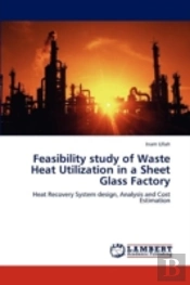 Feasibility Study Of Waste Heat Utilization In A Sheet Glass Factory