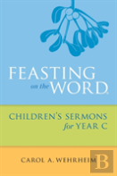 Feasting On The Word Children'S Sermons For Year C