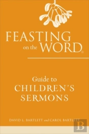 Feasting On The Word Guide To Children'S Sermons