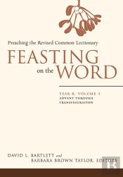 Feasting On The Word: Year B, Volume 1
