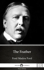 Feather By Ford Madox Ford - Delphi Classics (Illustrated)