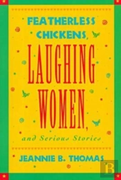 Featherless Chickens, Laughing Women And Serious Stories