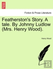 Featherston'S Story. A Tale. By Johnny L