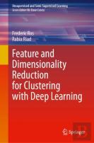 Feature And Dimensionality Reduction For Clustering With Deep Learning