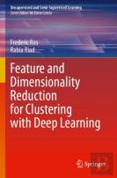 Feature And Dimensionality Reduction For Clustering With Deep Learning