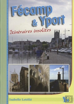Bertrand.pt - Fécamp Et Yport ; Itinéraires Insolites