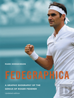 Fedegraphica: A Graphic Biography Of The Genius Of Roger Federer