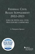 Federal Civil Rules Supplement, 2022-2023, For Use With All Civil Procedure Casebooks