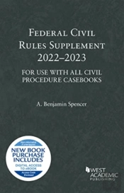 Federal Civil Rules Supplement, 2022-2023, For Use With All Civil Procedure Casebooks