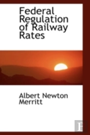 Federal Regulation Of Railway Rates