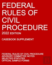 Federal Rules Of Civil Procedure; 2022 Edition (Casebook Supplement)