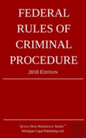 Federal Rules Of Criminal Procedure; 2018 Edition