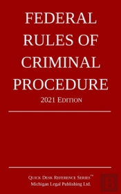 Federal Rules Of Criminal Procedure; 2021 Edition