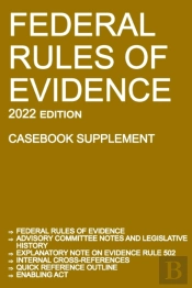 Federal Rules Of Evidence; 2022 Edition (Casebook Supplement)