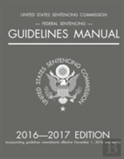 Federal Sentencing Guidelines Manual; 2016-2017 Edition