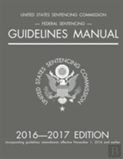 Bertrand.pt - Federal Sentencing Guidelines Manual; 2016-2017 Edition