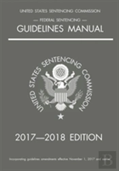 Federal Sentencing Guidelines Manual; 2017-2018 Edition