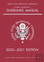 Federal Sentencing Guidelines Manual; 2020-2021 Edition