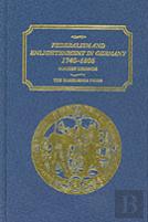 Federalism And Enlightenment In Germany, 1740-1806