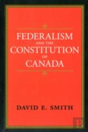 Federalism And The Constitution Of Canada